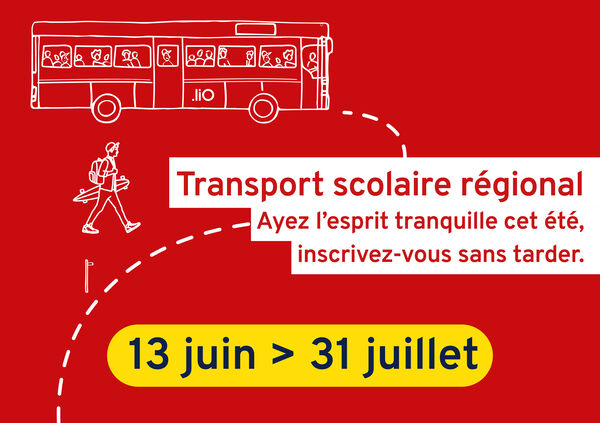 Transport scolaire régional — Ayez l’esprit tranquille cet été, inscrive-vous sans tarder. 13 juin > 31 juillet.