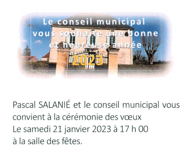 Le conseil municipal vous souhaite une bonne et heureuse année 2023. Pascal Salanié et le conseil municipal vous convient à la cérémonie des vœux le samedi 21 janvier 2023 à 17h à la salle des fêtes.