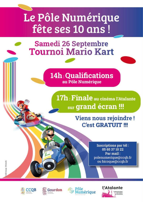 Le Pôle Numérique fête ses 10 ans ! Samedi 26 septembre tournoi Mario Kart. 14 h : Qualifications au Pôle Numérique. 17 h : finale au cinéma l’Atalante sur grand écran. Inscriptinos par tél. : 05 65 37 10 22 par mail : polenumerique@ccqb.fr ou bicoque@ccqb.fr