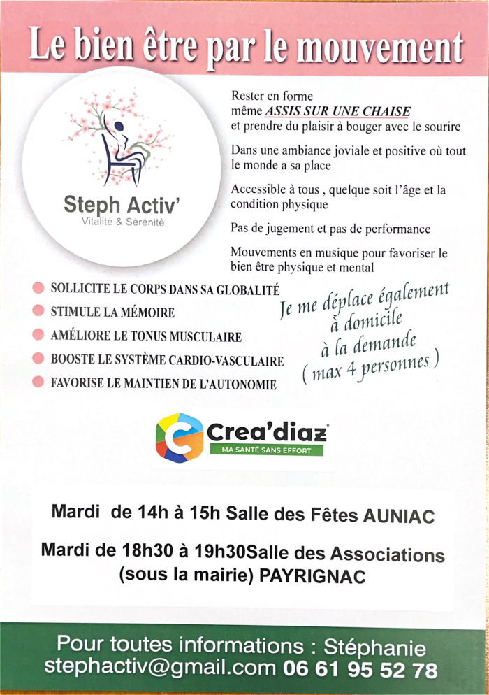 Rester en forme, même assis sur une chaise, et prendre du plaisir à bouger avec le sourire. Mardi 14h-15h, salle des fêtes Auniac. Mardi 18h30-19h30, salle des associations (sous la mairie) Payrignac. Informations : Stéphanie stephactiv@gmail.com, 06 61 95 52 78