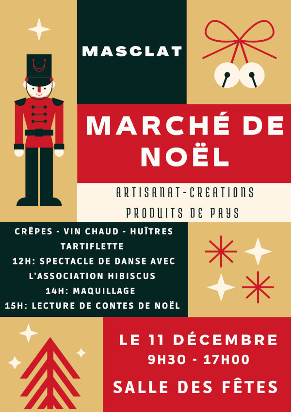 Marché de Noël. Artisanat - créations - produits de pays. Crêpes - vin chaud - huîtres - tartiflette. 12 h : spectacle de danse avec l’association Hibiscus. 14 h : maquillage. 15 h : lecture de contes de Noël. Le 11 décembre 9 h 30 - 17 h. Salle des fêtes de Masclat.