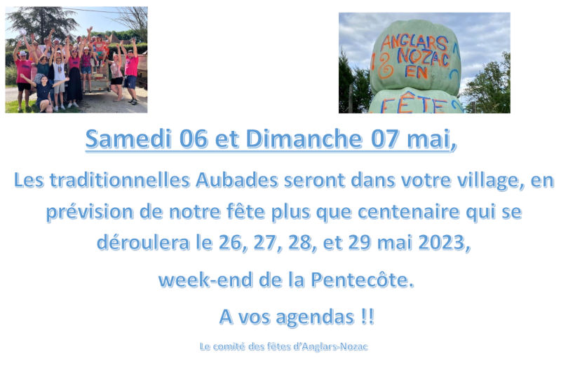 Samedi 6 et dimanche 7 mai, les traditionnelles Aubades seront dans votre village, en prévision de notre fête plus que centenaire qui se déroulera le 26, 27, 28 et 29 mai 2023, week-end de la Pentecôte. À vos agendas ! Le comité des fêtes d’Anglars-Nozac