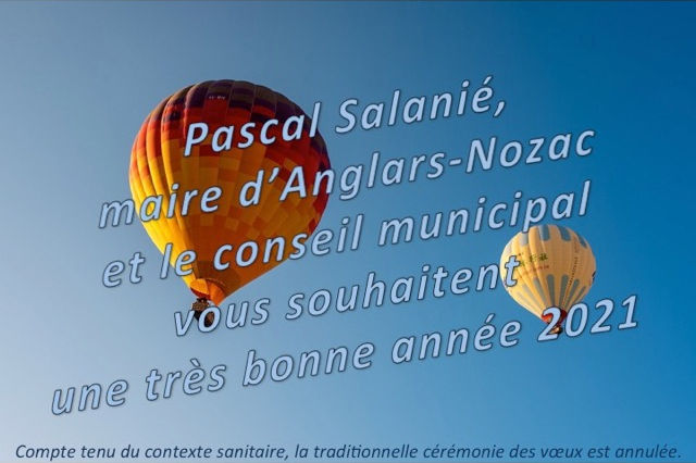 Pascal Salanié, maire d’Anglars-Nozac, et le conseil municipal vous souhaitent une très bonne année 2021. Compte tenu du contexte sanitaire, la traditionnelle cérémonie des vœux est annulée.