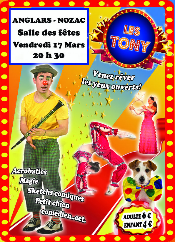 Les Tony, venez rêver les yeux ouverts ! Anglars-Nozac, salle des fêtes, vendredi 17 mars 20 h 30. Acrobaties, magie, sketchs comiques, petit chien, comédien, etc. Adulte : 6 € ; enfant : 4 €