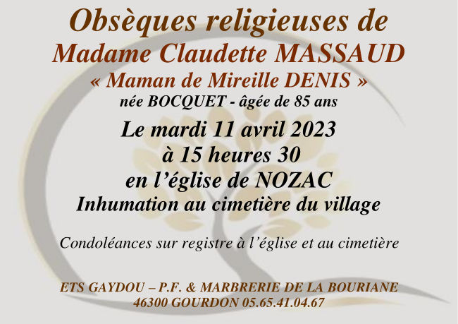 Obsèques religieuses de Madame Claudette Massaud « Maman de Mireille Denis » née Bocquet, âgée de 85 ans, le mardi 11 avril 2023 à 15 heures 30 en l’église de Nozac. Inhumation au cimetière du village. Condoléances sur registre à l’église et au cimetière.