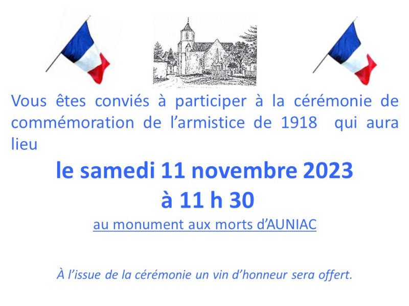 Vous êtes conviés à participer à la cérémonie de commémoration de l’armistice de 1918 qui aura lieu le samedi 11 novembre 2023 à 11h30 au monument aux morts d’Auniac. À l’issue de la cérémonie un vin d’honneur sera offert.