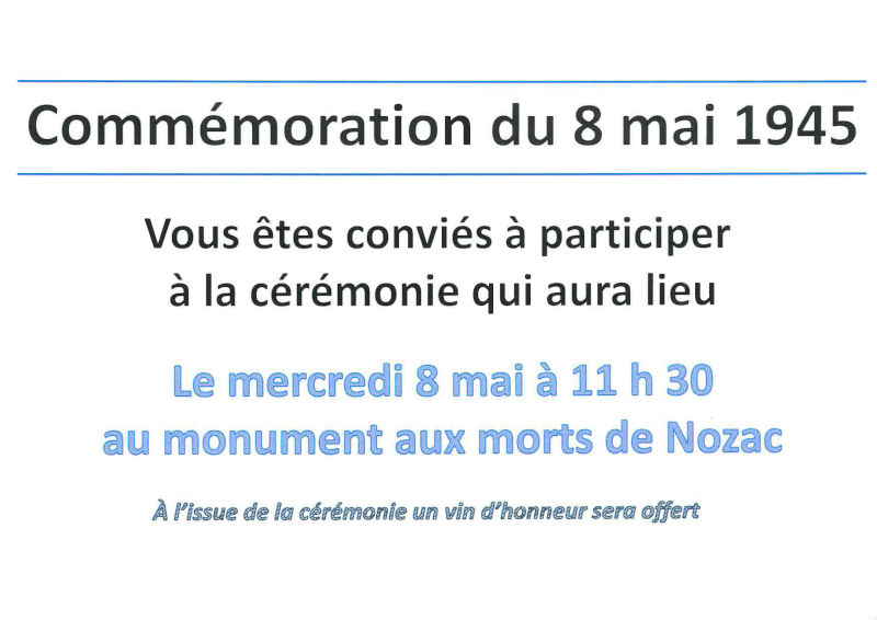Vous êtes conviés à participer à la cérémonie qui aura lieu le mercredi 8 mai à 11 h 30 au monument aux morts de Nozac. À l’issue de la cérémonie, un vin d’honneur sera offert.