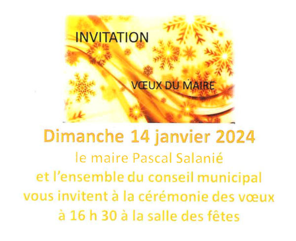 Dimanche 14 janvier 2024, le maire Pascal Salanié et l’ensemble du conseil municipal vous invitent à la cérémonie des vœux à 16h30 à la salle des fêtes