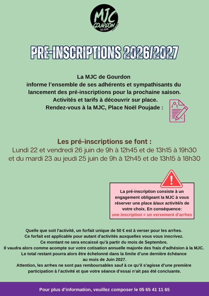 La MJC de Gourdon informe l’ensemble de ses adhérents et sympathisants du lancement des pré-inscriptions pour la prochaine saison. Activités et tarifs à découvrir sur place. Les pré-inscriptions se font à la MJC, place Noël Poujade lundi 22 et vendredi 26 juin de 9h à 12h45 et de 13h15 à 19h30 et du mardi 23 au jeudi 25 juin de 9h à 12h45 et de 13h15 à 18h30.